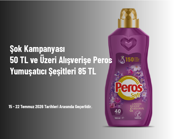 Şok Kampanyası - 50 TL ve Üzeri Alışverişe Peros Yumuşatıcı Çeşitleri 85 TL Şok Kampanyası - 50 TL ve Üzeri Alışverişe Peros Yumuşatıcı Çeşitleri 85 TL