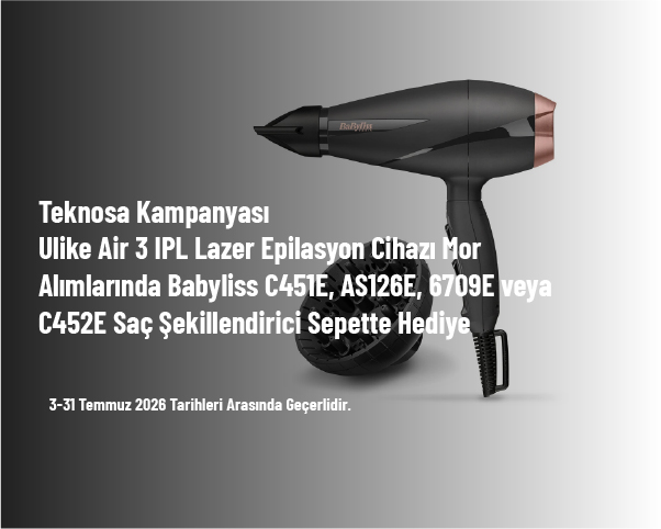 Teknosa Kampanyası - Ulike Air 3 IPL Lazer Epilasyon Cihazı Alımlarında Babyliss Saç Şekillendirici Sepette Hediye Teknosa Kampanyası - Ulike Air 3 IPL Lazer Epilasyon Cihazı Alımlarında Babyliss Saç Şekillendirici Sepette Hediye