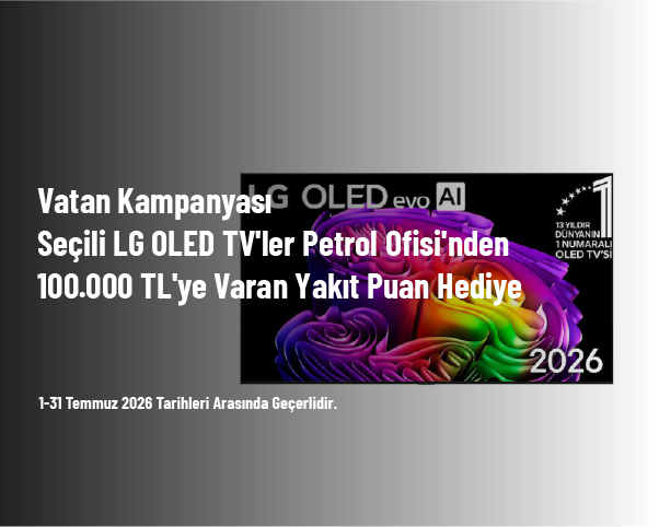 Vatan Kampanyası - Seçili LG OLED TV’ler Petrol Ofisi’nden 100.000 TL’ye Varan Yakıt Puan Hediye Vatan Kampanyası - Seçili LG OLED TV’ler Petrol Ofisi’nden 100.000 TL’ye Varan Yakıt Puan Hediye