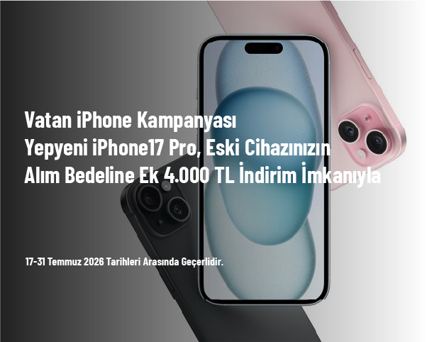Vatan iPhone Kampanyası - Yepyeni iPhone17 Pro Eski Cihazınızın Alım Bedeline Ek 4.000 TL İndirim İmkanıyla Vatan iPhone Kampanyası - Yepyeni iPhone17 Pro Eski Cihazınızın Alım Bedeline Ek 4.000 TL İndirim İmkanıyla