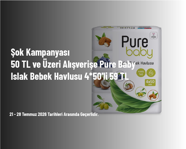 Şok Kampanyası - 50 TL ve Üzeri Alışverişe Pure Baby Islak Bebek Havlusu 4*50'li 59 TL Şok Kampanyası - 50 TL ve Üzeri Alışverişe Pure Baby Islak Bebek Havlusu 4*50'li 59 TL