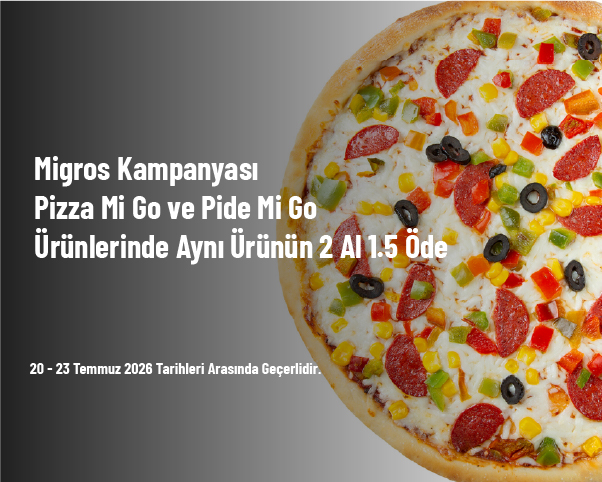 Migros Kampanyası - Pizza Mi Go ve Pide Mi Go Ürünlerinde Aynı Ürünün 2 Al 1.5 Öde Migros Kampanyası - Pizza Mi Go ve Pide Mi Go Ürünlerinde Aynı Ürünün 2 Al 1.5 Öde