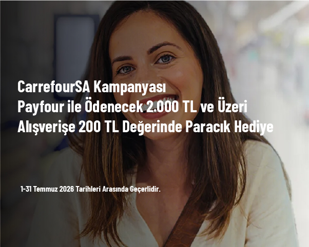CarrefourSA Kampanyası - Payfour ile Ödenecek 2.000 TL ve Üzeri Alışverişe 200 TL Değerinde Paracık Hediye CarrefourSA Kampanyası - Payfour ile Ödenecek 2.000 TL ve Üzeri Alışverişe 200 TL Değerinde Paracık Hediye