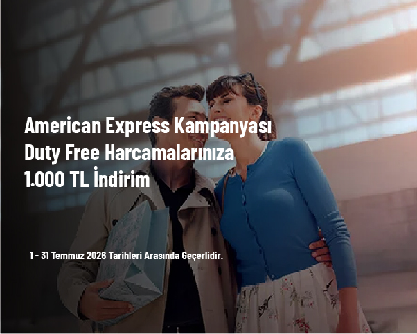 American Express Kampanyası - Duty Free Harcamalarınıza 1.000 TL İndirim