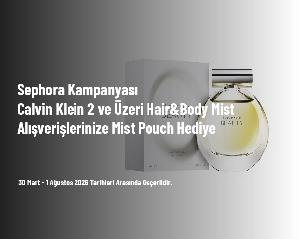 Sephora Kampanyası - Calvin Klein 2 ve Üzeri Hair&Body Mist Alışverişlerinize Mist Pouch Hediye Sephora Kampanyası - Calvin Klein 2 ve Üzeri Hair&Body Mist Alışverişlerinize Mist Pouch Hediye