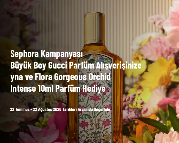 Sephora Kampanyası - Büyük Boy Gucci Parfüm Alışverişinize Ayna ve Flora Gorgeous Orchid Intense 10ml Parfüm Hediye Sephora Kampanyası - Büyük Boy Gucci Parfüm Alışverişinize Ayna ve Flora Gorgeous Orchid Intense 10ml Parfüm Hediye