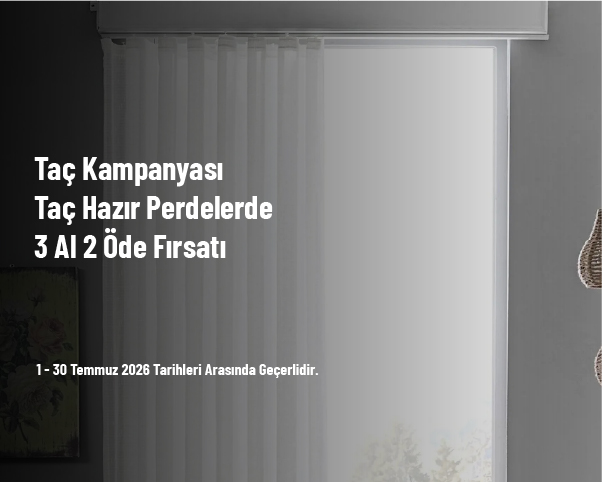 Taç Kampanyası - Taç Hazır Perdelerde 3 Al 2 Öde Fırsatı Taç Kampanyası - Taç Hazır Perdelerde 3 Al 2 Öde Fırsatı