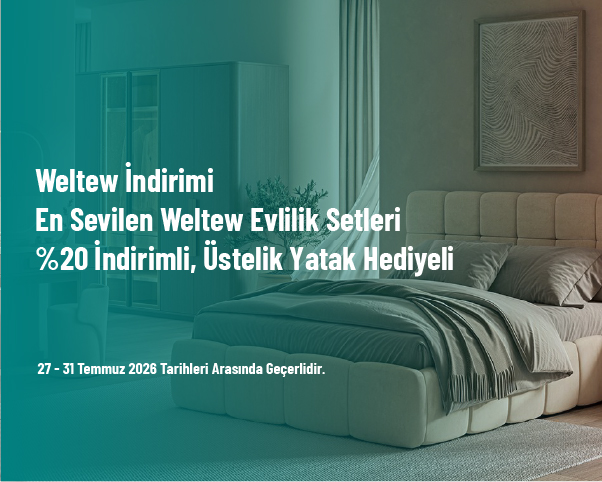 Weltew İndirimi - En Sevilen Weltew Evlilik Setleri %20 İndirimli, Üstelik Yatak Hediyeli