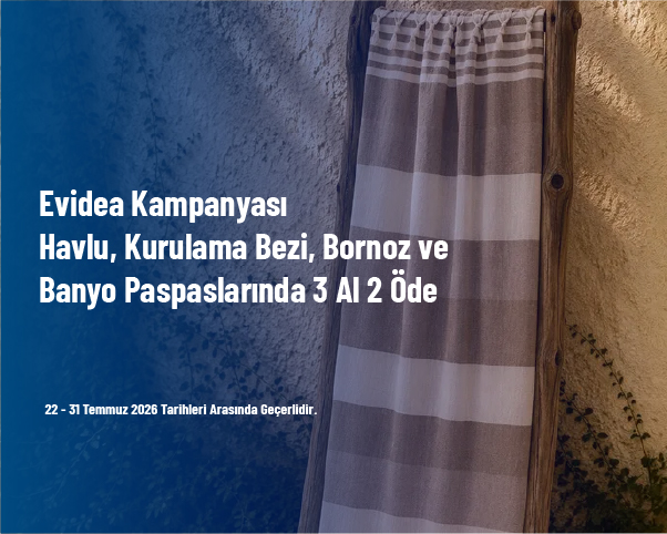 Evidea Kampanyası - Havlu, Kurulama Bezi, Bornoz ve Banyo Paspaslarında 3 Al 2 Öde
