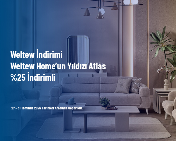 Weltew İndirimi - Weltew Home’un Yıldızı Atlas %25 İndirimli
