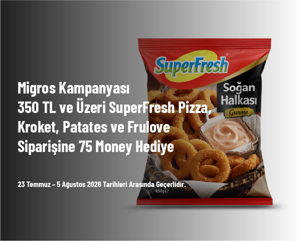 Migros Kampanyası - 350 TL ve Üzeri SuperFresh Pizza, Kroket, Patates ve Frulove Siparişine 75 Money Hediye Migros Kampanyası - 350 TL ve Üzeri SuperFresh Pizza, Kroket, Patates ve Frulove Siparişine 75 Money Hediye