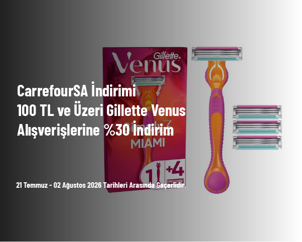 CarrefourSA İndirimi - 100 TL ve Üzeri Gillette Venus Alışverişlerine %30 İndirim CarrefourSA İndirimi - 100 TL ve Üzeri Gillette Venus Alışverişlerine %30 İndirim
