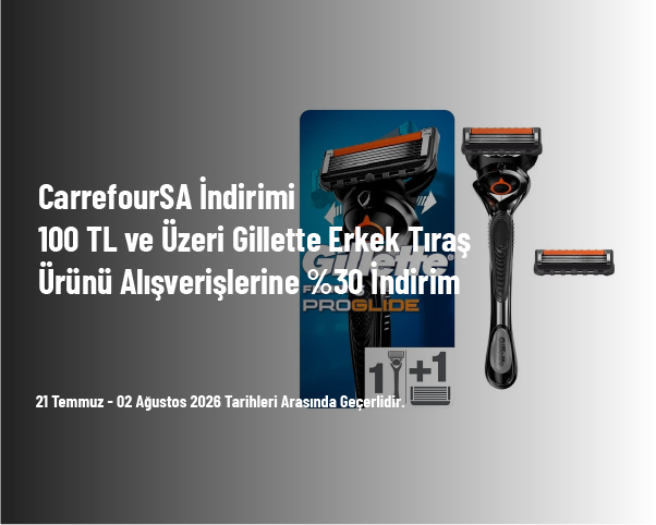 CarrefourSA İndirimi - 100 TL ve Üzeri Gillette Erkek Tıraş Ürünü Alışverişlerine %30 İndirim CarrefourSA İndirimi - 100 TL ve Üzeri Gillette Erkek Tıraş Ürünü Alışverişlerine %30 İndirim