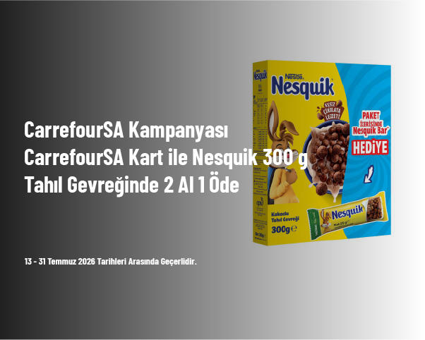 CarrefourSA Kampanyası - CarrefourSA Kart ile Nesquik 300 g Tahıl Gevreğinde 2 Al 1 Öde CarrefourSA Kampanyası - CarrefourSA Kart ile Nesquik 300 g Tahıl Gevreğinde 2 Al 1 Öde