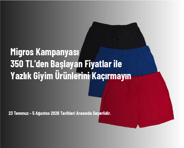 Migros Kampanyası - 350 TL'den Başlayan Fiyatlar ile Yazlık Giyim Ürünlerini Kaçırmayın Migros Kampanyası - 350 TL'den Başlayan Fiyatlar ile Yazlık Giyim Ürünlerini Kaçırmayın
