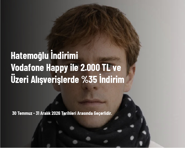 Hatemoğlu İndirimi - Vodafone Happy ile 2.000 TL ve Üzeri Alışverişlerde %35 İndirim Hatemoğlu İndirimi - Vodafone Happy ile 2.000 TL ve Üzeri Alışverişlerde %35 İndirim