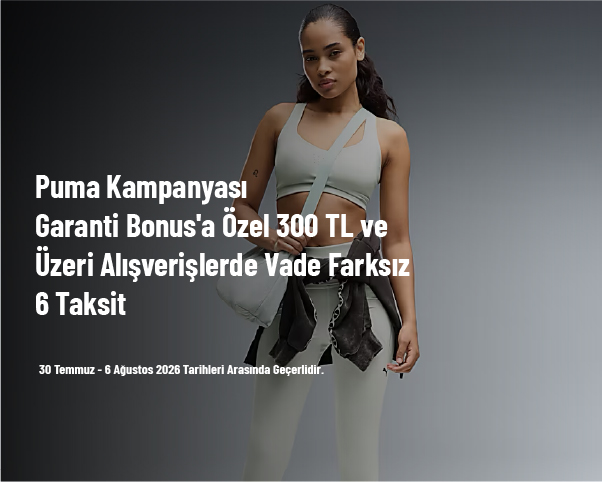 Puma Kampanyası - Garanti Bonus'a Özel 300 TL ve Üzeri Alışverişlerde Vade Farksız 6 Taksit