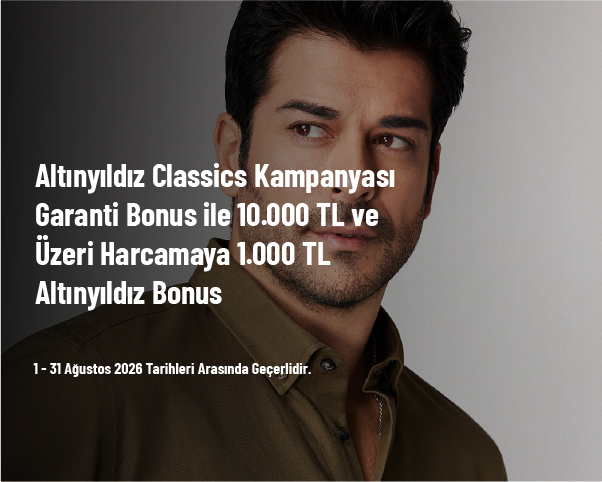 Altınyıldız Classics Kampanyası - Garanti Bonus ile 10.000 TL ve Üzeri Harcamaya 1.000 TL Altınyıldız Bonus