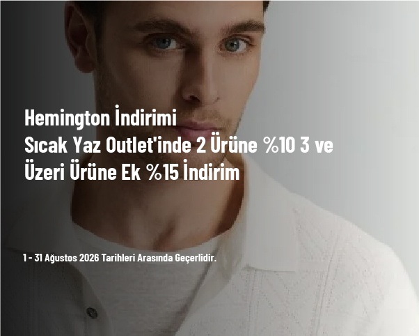 Hemington İndirimi - Sıcak Yaz Outlet'inde 2 Ürüne %10 3 ve Üzeri Ürüne Ek %15 İndirim