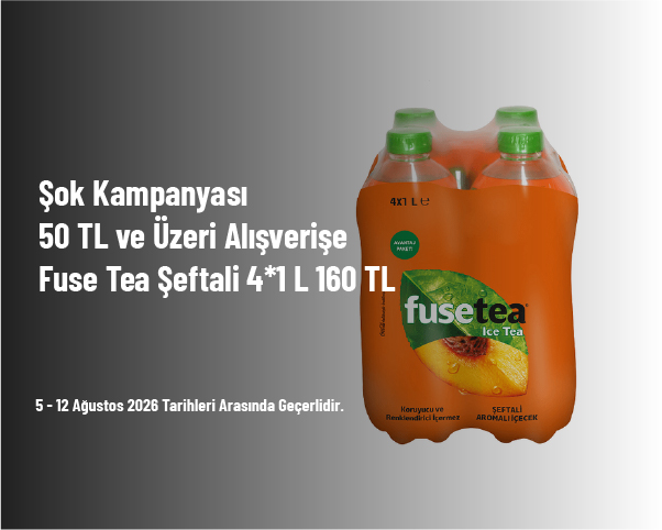 Şok Kampanyası - 50 TL ve Üzeri Alışverişe Fuse Tea Şeftali 4*1 L 160 TL