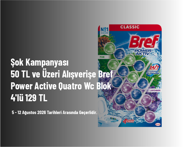 Şok Kampanyası - 50 TL ve Üzeri Alışverişe Bref Power Active Quatro Wc Blok 4'lü 129 TL Şok Kampanyası - 50 TL ve Üzeri Alışverişe Bref Power Active Quatro Wc Blok 4'lü 129 TL