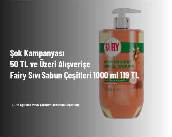 Şok Kampanyası - 50 TL ve Üzeri Alışverişe Fairy Sıvı Sabun Çeşitleri 1000 ml 119 TL Şok Kampanyası - 50 TL ve Üzeri Alışverişe Fairy Sıvı Sabun Çeşitleri 1000 ml 119 TL