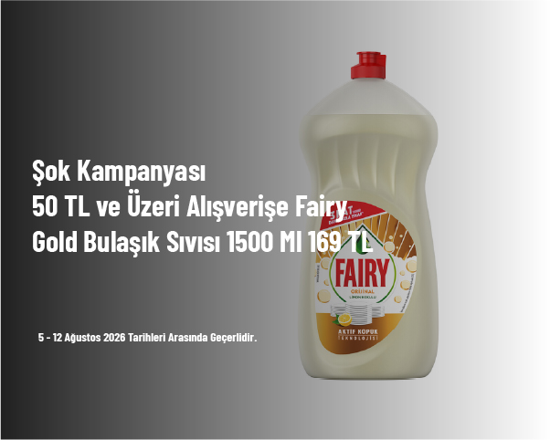 Şok Kampanyası - 50 TL ve Üzeri Alışverişe Fairy Gold Bulaşık Sıvısı 1500 Ml 169 TL Şok Kampanyası - 50 TL ve Üzeri Alışverişe Fairy Gold Bulaşık Sıvısı 1500 Ml 169 TL