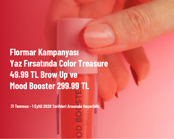 Flormar Kampanyası - Yaz Fırsatında Color Treasure 349.99 TL Brow Up ve Mood Booster 299.99 TL