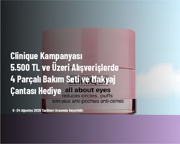 Clinique Kampanyası - 5.500 TL ve Üzeri Alışverişlerde 4 Parçalı Bakım Seti ve Makyaj Çantası Hediye Clinique Kampanyası - 5.500 TL ve Üzeri Alışverişlerde 4 Parçalı Bakım Seti ve Makyaj Çantası Hediye