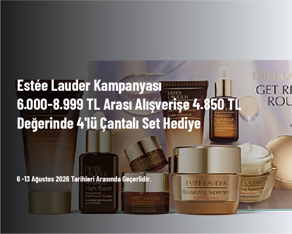 Estée Lauder Kampanyası - 6.000-8.999 TL Arası Alışverişe 4.850 TL Değerinde 4'lü Çantalı Set Hediye