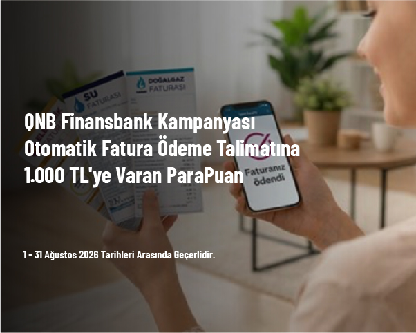 QNB Finansbank Kampanyası - Otomatik Fatura Ödeme Talimatına 1.000 TL’ye Varan ParaPuan