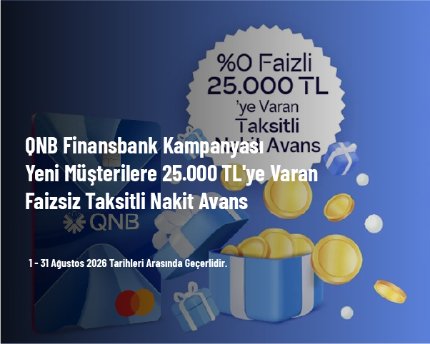 QNB Finansbank Kampanyası - Yeni Müşterilere 25.000 TL’ye Varan Faizsiz Taksitli Nakit Avans