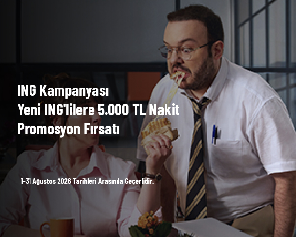 ING Kampanyası - Yeni ING’lilere 5.000 TL Nakit Promosyon Fırsatı