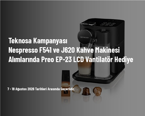 Teknosa Kampanyası - Nespresso F541 ve J620 Kahve Makinesi Alımlarında Preo EP-23 LCD Vantilatör Hediye Teknosa Kampanyası - Nespresso F541 ve J620 Kahve Makinesi Alımlarında Preo EP-23 LCD Vantilatör Hediye