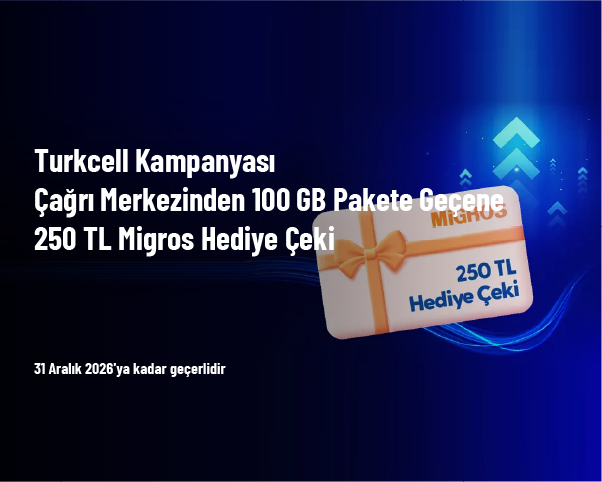 Turkcell Kampanyası - Çağrı Merkezinden 100 GB Pakete Geçene 250 TL Migros Hediye Çeki Turkcell Kampanyası - Çağrı Merkezinden 100 GB Pakete Geçene 250 TL Migros Hediye Çeki
