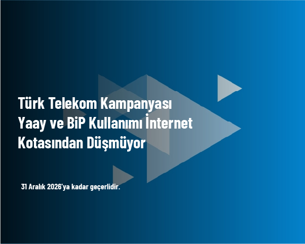 Türk Telekom Kampanyası - Yaay ve BiP Kullanımı İnternet Kotasından Düşmüyor Türk Telekom Kampanyası - Yaay ve BiP Kullanımı İnternet Kotasından Düşmüyor