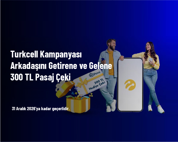 Turkcell Kampanyası - Arkadaşını Getirene ve Gelene 300 TL Pasaj Çeki Turkcell Kampanyası - Arkadaşını Getirene ve Gelene 300 TL Pasaj Çeki
