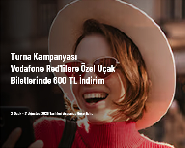 Turna Kampanyası - Vodafone Red'lilere Özel Uçak Biletlerinde 600 TL İndirim Turna Kampanyası - Vodafone Red'lilere Özel Uçak Biletlerinde 600 TL İndirim