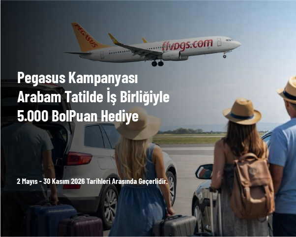 Pegasus Kampanyası - Arabam Tatilde İş Birliğiyle 5.000 BolPuan Hediye