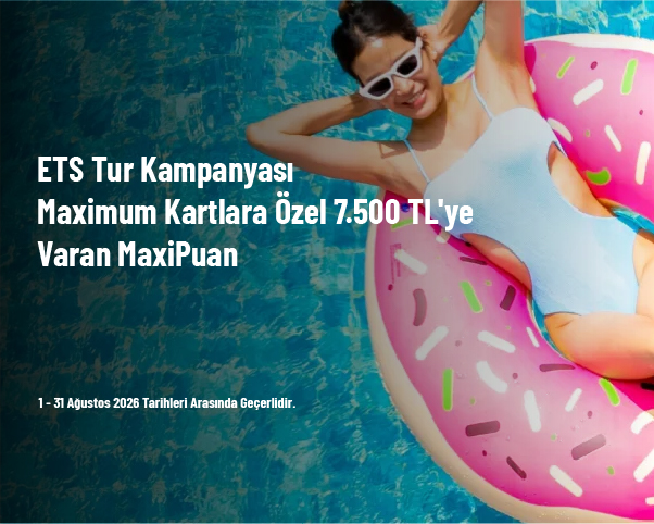 ETS Tur Kampanyası - Maximum Kartlara Özel 7.500 TL'ye Varan MaxiPuan