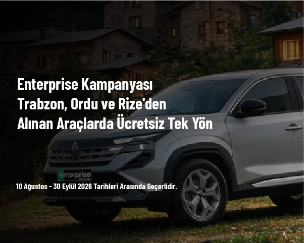 Enterprise Kampanyası - Trabzon, Ordu ve Rize'den Alınan Araçlarda Ücretsiz Tek Yön Enterprise Kampanyası - Trabzon, Ordu ve Rize'den Alınan Araçlarda Ücretsiz Tek Yön