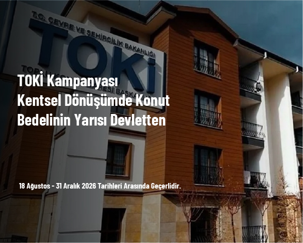 TOKİ Kampanyası - Kentsel Dönüşümde Konut Bedelinin Yarısı Devletten TOKİ Kampanyası - Kentsel Dönüşümde Konut Bedelinin Yarısı Devletten