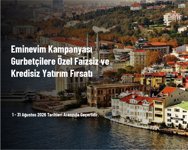 Eminevim Kampanyası - Gurbetçilere Özel Faizsiz ve Kredisiz Yatırım Fırsatı Eminevim Kampanyası - Gurbetçilere Özel Faizsiz ve Kredisiz Yatırım Fırsatı