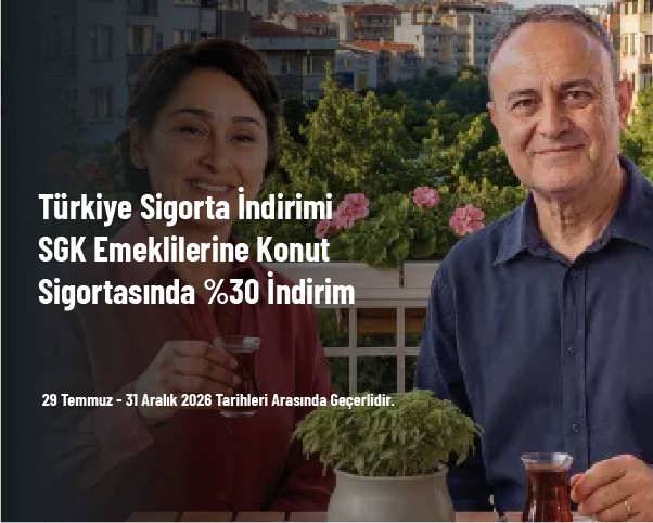 Türkiye Sigorta İndirimi - SGK Emeklilerine Konut Sigortasında %30 İndirim Türkiye Sigorta İndirimi - SGK Emeklilerine Konut Sigortasında %30 İndirim