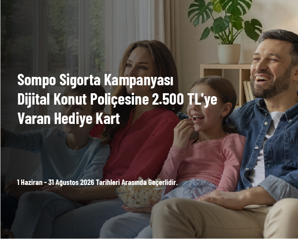 Sompo Sigorta Kampanyası - Dijital Konut Poliçesine 2.500 TL'ye Varan Hediye Kart Sompo Sigorta Kampanyası - Dijital Konut Poliçesine 2.500 TL'ye Varan Hediye Kart