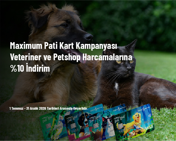 Maximum Pati Kart Kampanyası - Veteriner ve Petshop Harcamalarına %10 İndirim Maximum Pati Kart Kampanyası - Veteriner ve Petshop Harcamalarına %10 İndirim