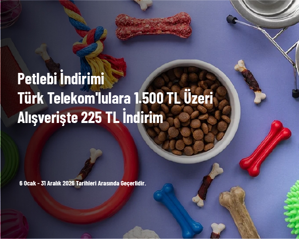 Petlebi İndirimi - Türk Telekom'lulara 1.500 TL Üzeri Alışverişte 225 TL İndirim Petlebi İndirimi - Türk Telekom'lulara 1.500 TL Üzeri Alışverişte 225 TL İndirim