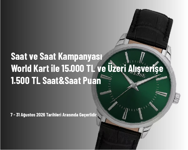 Saat ve Saat Kampanyası - World Kart ile 15.000 TL ve Üzeri Alışverişe 1.500 TL Saat&Saat Puan Saat ve Saat Kampanyası - World Kart ile 15.000 TL ve Üzeri Alışverişe 1.500 TL Saat&Saat Puan