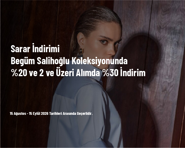 Sarar İndirimi - Begüm Salihoğlu Koleksiyonunda %20 ve 2 ve Üzeri Alımda %30 İndirim Sarar İndirimi - Begüm Salihoğlu Koleksiyonunda %20 ve 2 ve Üzeri Alımda %30 İndirim