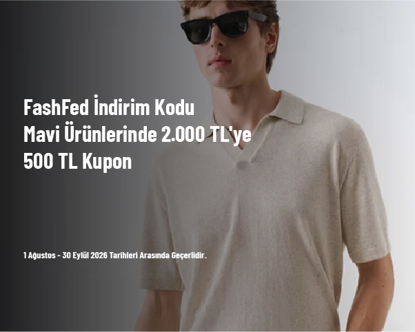 FashFed İndirim Kodu - Mavi Ürünlerinde 2.000 TL'ye 500 TL Kupon